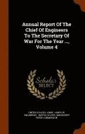 Annual Report Of The Chief Of Engineers To The Secretary Of War For The Year ..., Volume 4