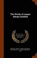 James Abram Garfield, B A 1837-1900 Hinsdale - Works of James Abram Garfield, Inbunden