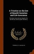 A Treatise on the law of Benefit Societies and Life Insurance