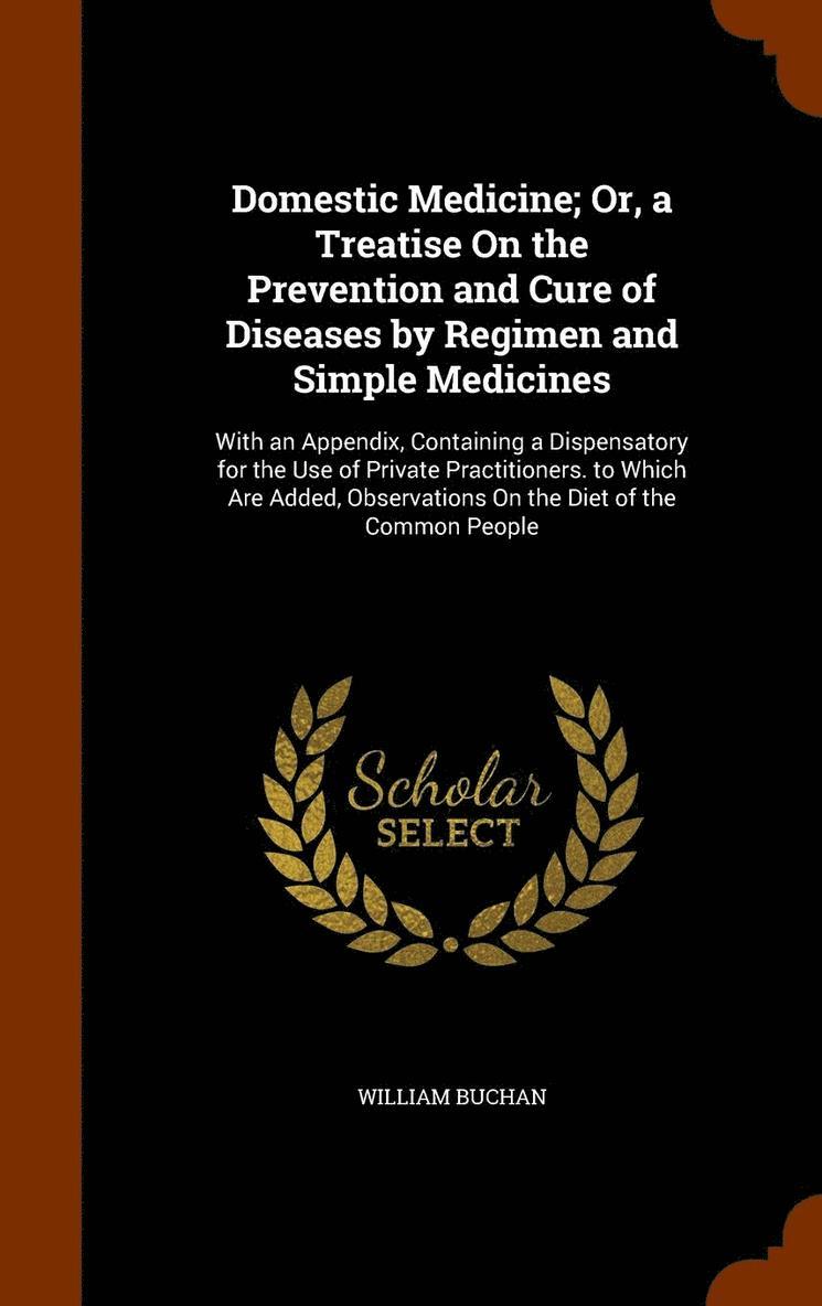 William Buchan - Domestic Medicine; Or, a Treatise On the Prevention and Cure of Diseases by Regimen and Simple Medicines, Inbunden. Tillgänglighet: Lägg i varukorg