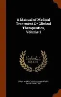 Isaac Burney Yeo, Raymond Henry Payne Crawfurd - Manual of Medical Treatment Or Clinical Therapeutics, Volume 1, Inbunden. Tillgänglighet: Lägg i varukorg