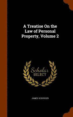 Treatise On the Law of Personal Property, Volume 2