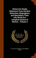 History for Ready Reference, From the Best Historians, Biographers, and Specialists; Their own Words in a Complete System of History .. Volume 3