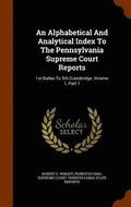 An Alphabetical and Analytical Index to the Pennsylvania Supreme Court Reports