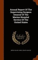 United States Public Health Service - Annual Report Of The Supervising Surgeon General Of The Marine Hospital Service Of The United States, Inbunden. Tillgänglighet: Lägg i varukorg