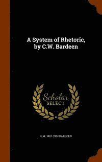 A System of Rhetoric, by C.W. Bardeen