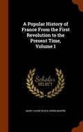 A Popular History of France From the First Revolution to the Present Time, Volume 1
