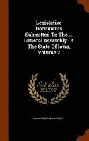 Iowa General Assembly - Legislative Documents Submitted To The ... General Assembly Of The State Of Iowa, Volume 2, Inbunden