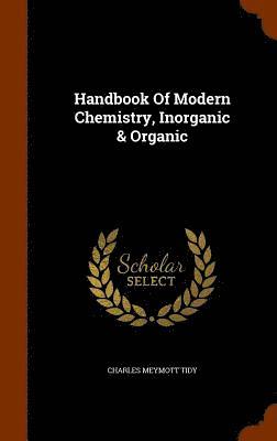 Charles Meymott Tidy - Handbook Of Modern Chemistry, Inorganic & Organic, Inbunden. Tillgänglighet: Lägg i varukorg