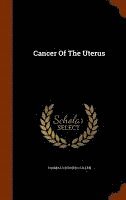 Thomas Stephen Cullen - Cancer Of The Uterus, Inbunden