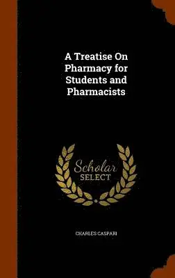 Charles Caspari - Treatise On Pharmacy for Students and Pharmacists, Inbunden. Tillgänglighet: Lägg i varukorg