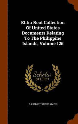 Elihu Root Collection Of United States Documents Relating To The Philippine Islands, Volume 125