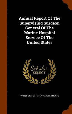 United States Public Health Service - Annual Report Of The Supervising Surgeon General Of The Marine Hospital Service Of The United States, Inbunden. Tillgänglighet: Lägg i varukorg