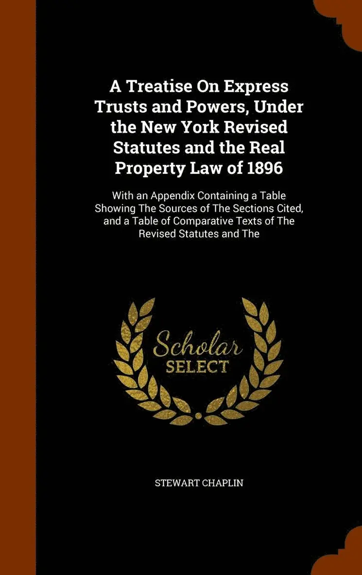 Stewart Chaplin - Treatise On Express Trusts and Powers, Under the New York Revised Statutes and the Real Property Law of 1896, Inbunden. Tillgänglighet: Lägg i varukorg