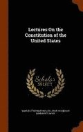 Lectures On the Constitution of the United States