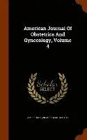 American Gynecological Society - American Journal Of Obstetrics And Gynecology, Volume 4, Inbunden. Tillgänglighet: Lägg i varukorg