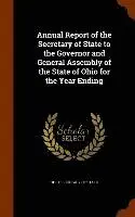 Ohio Secretary of State - Annual Report of the Secretary of State to the Governor and General Assembly of the State of Ohio for the Year Ending, Inbunden. Tillgänglighet: Lägg i varukorg