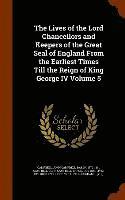 John Campbell Baron Campbell - Lives of the Lord Chancellors and Keepers of the Great Seal of England From the Earliest Times Till the Reign of King George IV Volume 5, Inbunden