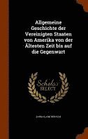 Allgemeine Geschichte der Vereinigten Staaten von Amerika von der Ältesten Zeit bis auf die Gegenwart
