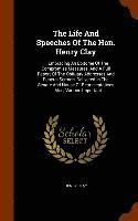 Life And Speeches Of The Hon. Henry Clay