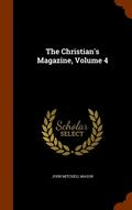 The Christian's Magazine, Volume 4