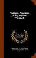 Wallace's American Trotting Register ..., Volume 8