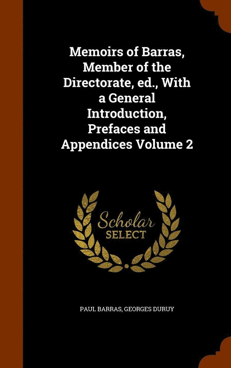 Memoirs of Barras, Member of the Directorate, ed., With a General Introduction, Prefaces and Appendices Volume 2