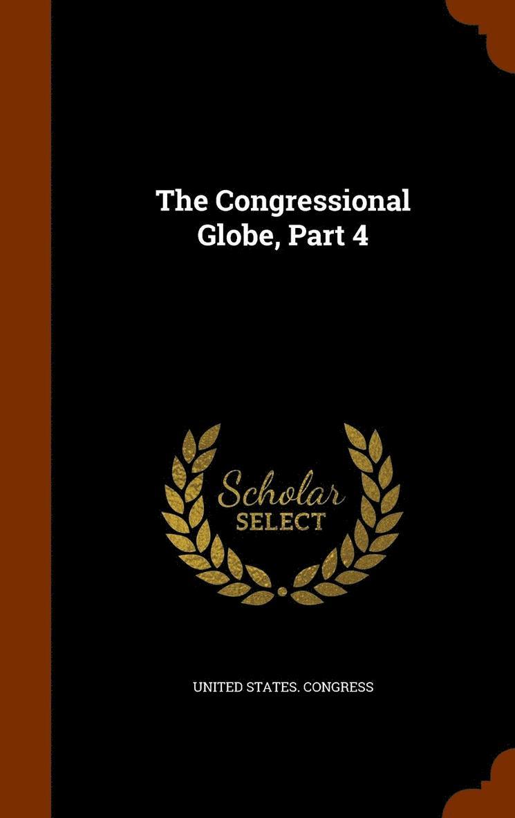 Congressional Globe, Part 4