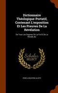 Dictionnaire Theologique-Portatif, Contenant L'Exposition Et Les Preuves de La Revelation