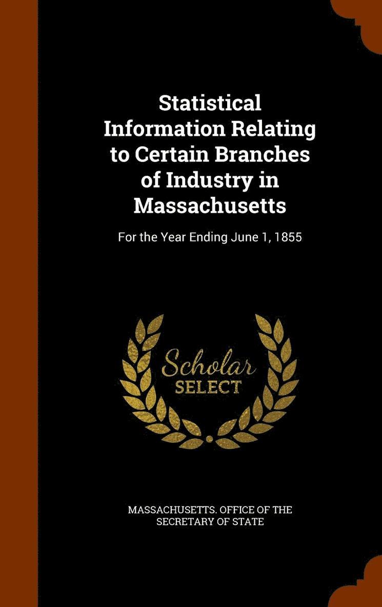 Massachusetts Office of the Secretary O. - Statistical Information Relating to Certain Branches of Industry in Massachusetts, Inbunden