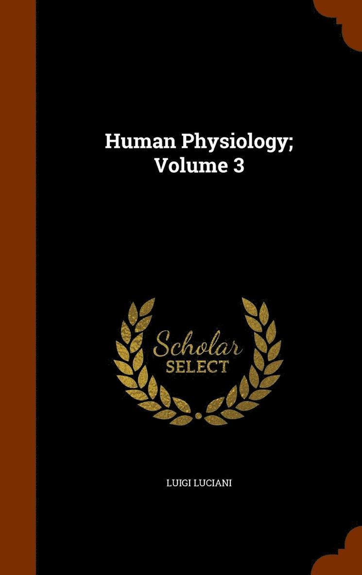 Luigi Luciani - Human Physiology; Volume 3, Inbunden