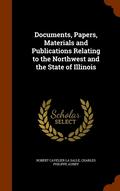 Documents, Papers, Materials and Publications Relating to the Northwest and the State of Illinois