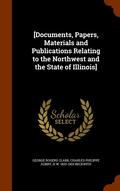 [Documents, Papers, Materials and Publications Relating to the Northwest and the State of Illinois]