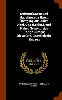 Kulturpflanzen und Hausthiere in Ihrem UEbergang aus Asien Nach Griechenland und Italien Sowie in das UEbrige Europa; Historisch-linguistische Skizzen