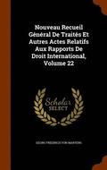 Nouveau Recueil Gnral De Traits Et Autres Actes Relatifs Aux Rapports De Droit International, Volume 22