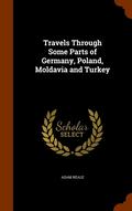 Travels Through Some Parts of Germany, Poland, Moldavia and Turkey