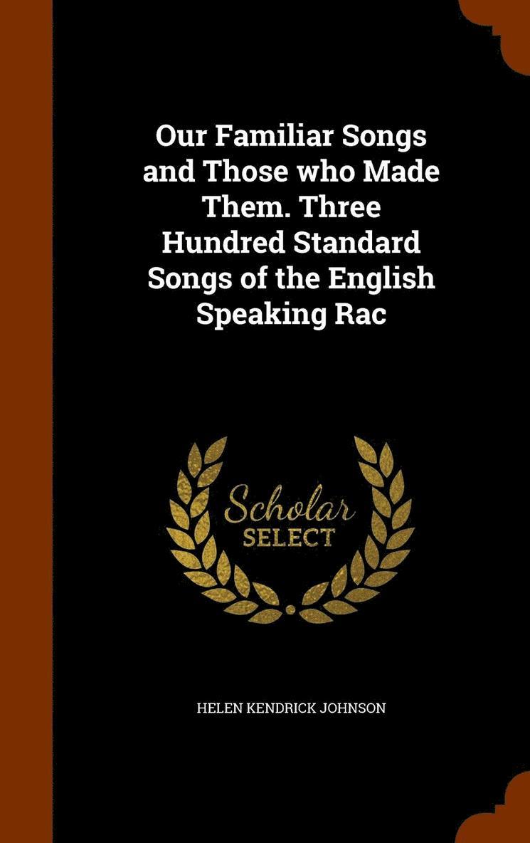 Helen Kendrick Johnson - Our Familiar Songs and Those who Made Them. Three Hundred Standard Songs of the English Speaking Rac, Inbunden. Tillgänglighet: Lägg i varukorg