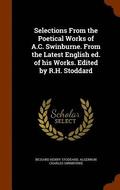 Selections From the Poetical Works of A.C. Swinburne. From the Latest English ed. of his Works. Edited by R.H. Stoddard