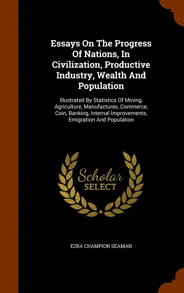 Ezra Champion Seaman - Essays On The Progress Of Nations, In Civilization, Productive Industry, Wealth And Population, Inbunden. Tillgänglighet: Lägg i varukorg