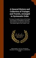 A General History and Collection of Voyages and Travels, Arranged in Systematic Order