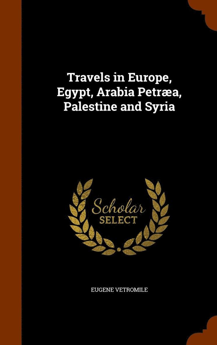 Eugene Vetromile - Travels in Europe, Egypt, Arabia Petræa, Palestine and Syria, Inbunden. Tillgänglighet: Lägg i varukorg