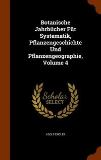 Botanische Jahrbcher Fr Systematik, Pflanzengeschichte Und Pflanzengeographie, Volume 4