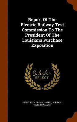 Henry Hutchinson Norris - Report Of The Electric Railway Test Commission To The President Of The Louisiana Purchase Exposition, Inbunden. Tillgänglighet: Lägg i varukorg