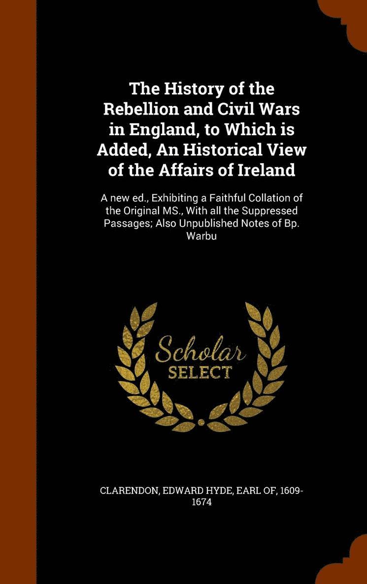 Edward Hyde Earl Of Clarendon - History of the Rebellion and Civil Wars in England, to Which is Added, An Historical View of the Affairs of Ireland, Inbunden