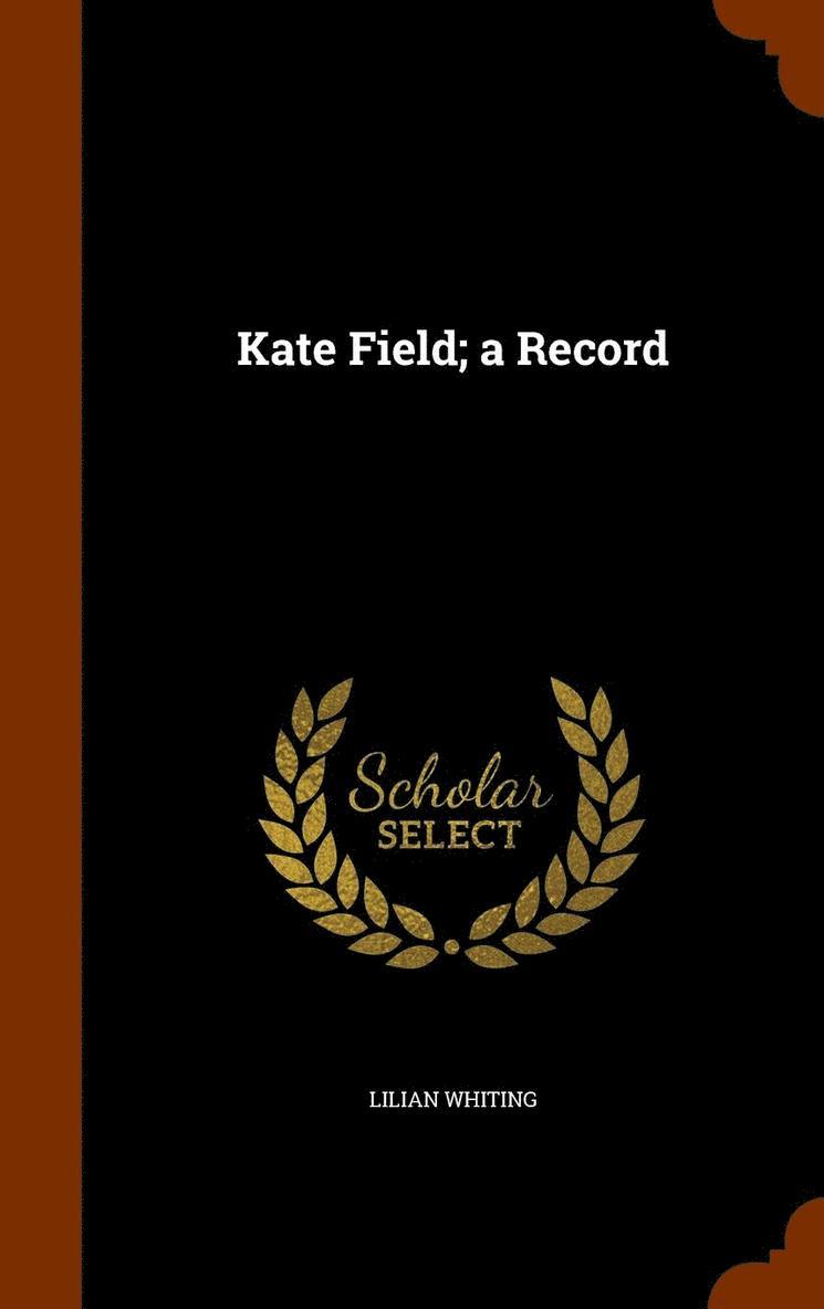 Lilian Whiting - Kate Field; a Record, Inbunden. Tillgänglighet: Lägg i varukorg