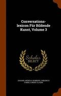 Conversations-lexicon Für Bildende Kunst, Volume 3