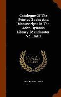 Catalogue Of The Printed Books And Manuscripts In The John Rylands Library, Manchester, Volume 1
