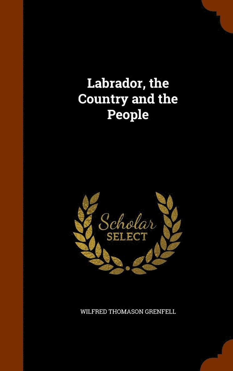Wilfred T Grenfell - Labrador, the Country and the People, Inbunden. Tillgänglighet: Lägg i varukorg
