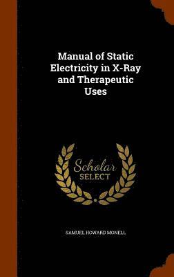 Samuel Howard Monell - Manual of Static Electricity in X-Ray and Therapeutic Uses, Inbunden. Tillgänglighet: Lägg i varukorg