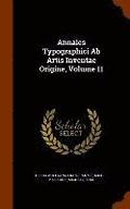 Annales Typographici Ab Artis Inventae Origine, Volume 11